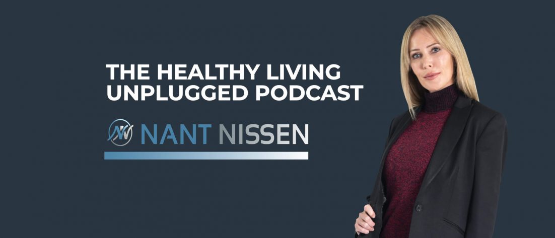 The Healthy Living Unplugged Podcast by Nant Nissen
